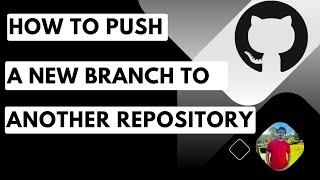 How to push a branch to another repository in Git