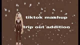 tiktok mashup TRIP OUTT ADDITION