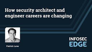 How security architect and engineer careers are changing in 2022 | Infosec Edge Webcast