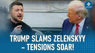 Trump Slams Zelensky Over War Comments, US-Ukraine Tensions Hit New High! | Trump vs Zelensky