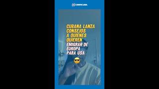 Los consejos de una cubana para quienes quieren emigrar de Europa para USA: "Estén atentos a esto"