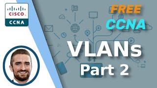 Free CCNA | VLANs (Part 2) | Day 17 | CCNA 200-301 Complete Course