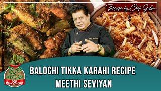 Balochi Tikka Karahi Recipe & Meethi Seviyan By Chef Gulzar | Mirch Masala | GTV Food