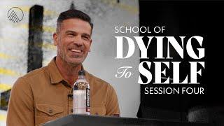 School of Dying to Self // Session Four