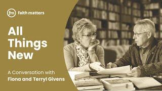 All Things New - Fiona and Terryl Givens