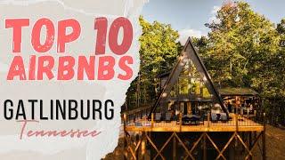 10 AMAZING AIRBNBS IN GATLINBURG TENNESSEE