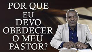 por que eu devo obedecer o meu pastor?