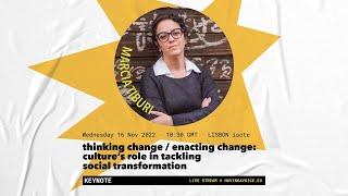 thinking change / enacting change: culture’s role in tackling social transformation