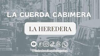 LA HEREDERA - LA CUERDA CABIMERA