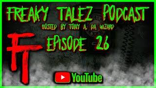 EPISODE 26 - FREAKY TALEZ PODCAST - HOSTED BY TONY A. DA WIZARD