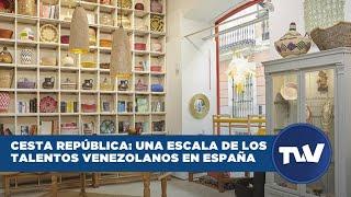 Cesta República: Una escala de los talentos venezolanos en España