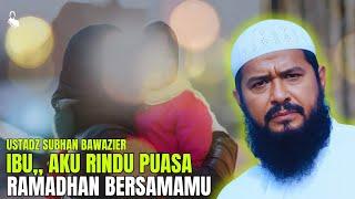 IBU,, AKU RINDU PUASA RAMADHAN BERSAMAMU - USTADZ SUBHAN BAWAZIER