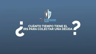 ¿Cuánto tiempo tiene el IRS para colectar una deuda?