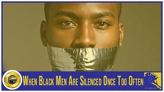 When Black Men Are Silenced Once Too Often