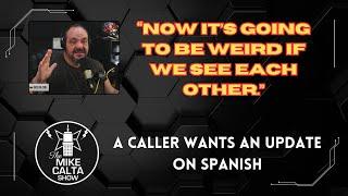 Caller Wants an Update on Spanish | The Mike Calta Show