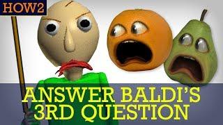 HOW2: How to Answer Baldi's 3rd Question!