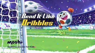 Euros Soccer Stories for Kids – Bend it Like Dribbles | Moshi Kids