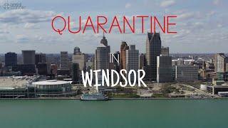 [4K] QUARANTINE IN WINDSOR | ONTARIO