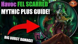 Havoc Demon Hunter Fel Scarred Mythic Plus Guide! MASSIVE Burst Damage!