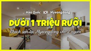 [Myeongdong Hàn Quốc] TOP3 khách sạn cho 2 người dưới 1 triệu rưỡi (16~18/02) #dulichseoul