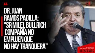 JUAN RAMOS PADILLA: “Sr Milei, Bullrich y compañía no empujen que no hay tranquera"