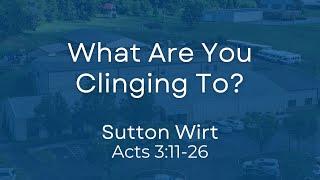 What Are You Clinging To? - Sutton Wirt - 11/17/2024