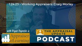 The Appraisal Update Podcast 1.24.23 - Working Appraisers: Craig Morley