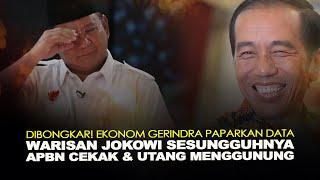 DIBONGKAR! EKONOM GERINDRA PAPARKAN DATA, WARISAN JOKOWI SESUNGGUHNYA APBN CEKAK & UTANG MENGGUNUNG