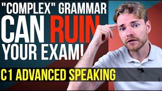 It's NOT just about "COMPLEX" GRAMMAR - Cambridge C1 Advanced (CAE) Speaking Exam Advice!