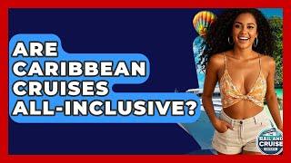 Are Caribbean Cruises All-inclusive? - The Rail and Cruise Experts
