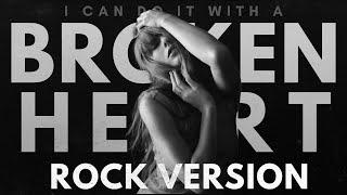 Taylor Swift - "I Can Do It With A Broken Heart" ROCK VERSION