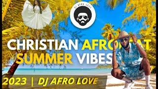 Christian Afrobeat | Summer Vibes ️ Mix (1Hr) | DJ Afro Love (2023)