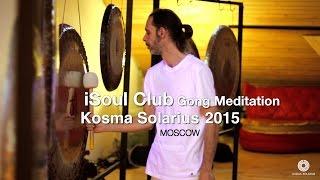 Gong Meditation @ iSoul Club Moscow with Gong Master Kosma Solarius