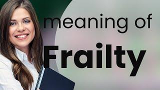 Understanding "Frailty": Unraveling its Meanings and Usage