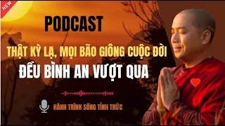 THẦY MINH NIỆM -THẬT KỲ LẠ, MỌI BÃO GIÔNG ĐỀU VƯỢT QUA | Podcast 85