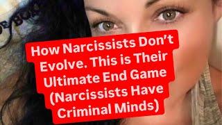 How Narcissists Don’t Evolve. This is Their Ultimate End Game (Narcissists Have Criminal Minds)