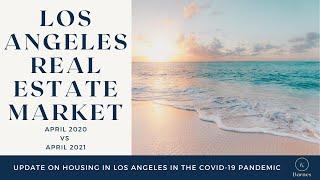 Los Angeles Real Estate Market April 2020 vs April 2021 Housing Market Data Analysis