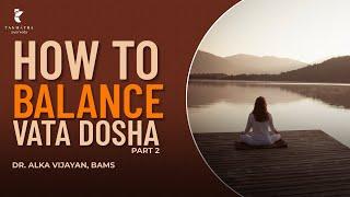 How to Balance Vata Dosha - Part 2 | Dr Alka Vijayan