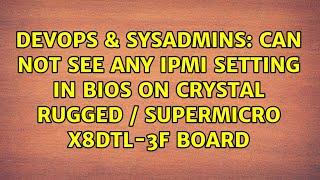 Can not see any IPMI setting in BIOS on Crystal Rugged / SuperMicro X8DTL-3F board