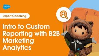 Account Engagement: Intro to Custom Reporting with B2B Marketing Analytics | Expert Coaching