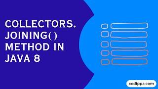 Collectors.joining() method in java 8 | Join list of strings to a single string in java 8
