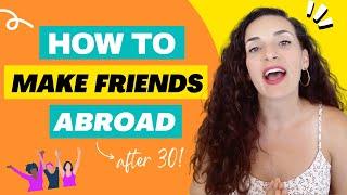 How to Make Friends Abroad....after 30!