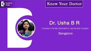 Dr. Usha B R | Consultant Fertility Specialist and Laproscopic Surgeon in Bangalore-Know Your Doctor