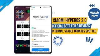 Official HyperOS 2.0 beta for 3 devices: Internal stable updates 