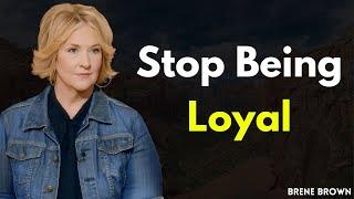 Stop Being Loyal: Brené Brown’s Guide to Embracing Self-Worth and Letting Go