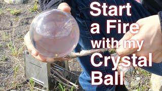 Start a fire with my crystal ball