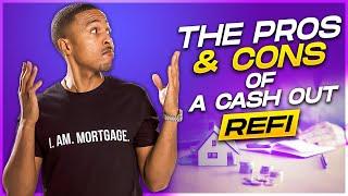 What are The Pros and Cons of A Cash Out Refinance.