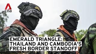 Emerald Triangle: Thailand and Cambodia's fresh border standoff