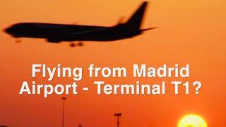 Flying from Madrid Airport Terminal 1?