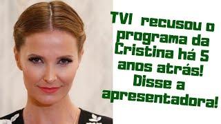 TVI recusou o  programa da Cristina há 5 anos atrás! Disse a apresentadora!  |  MANIA CURIOSA